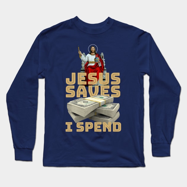 Jesus saves, I spend - word play Long Sleeve T-Shirt by Crazy Collective